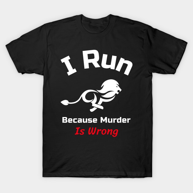 Funny Running Quote | I run because murder is wrong T-Shirt by GymLife.MyLife